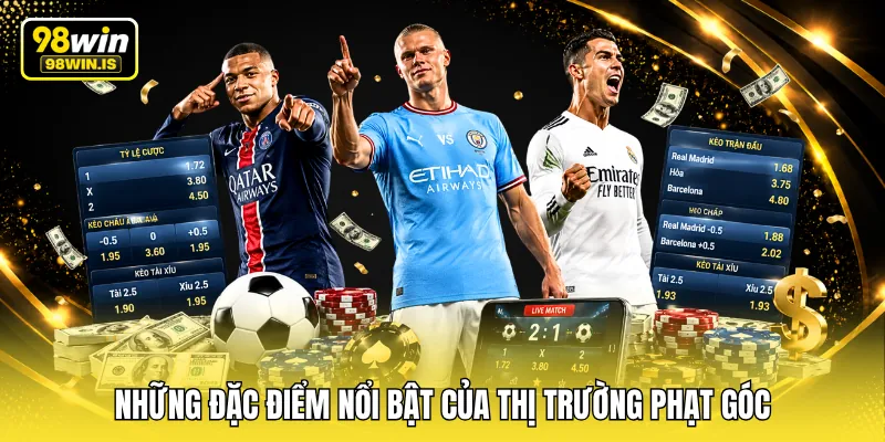 Những đặc điểm nổi bật của thị trường phạt góc