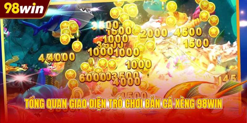 Tổng quan giao diện trò chơi bắn cá xèng 98WIN